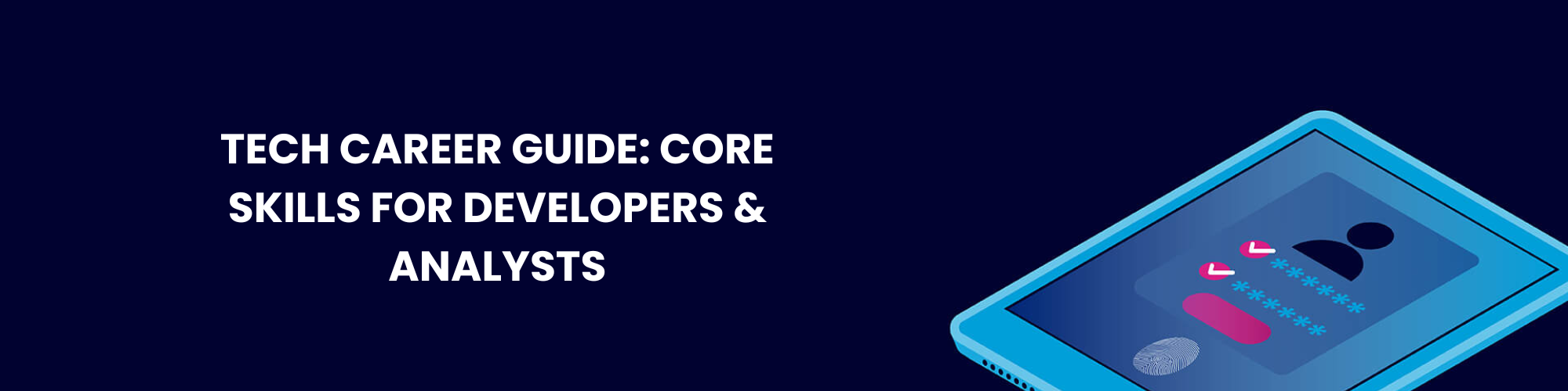 Tech Career Guide: Core Skills for Developers & Analysts