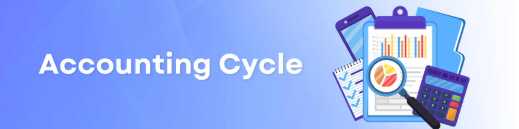 The Accounting Cycle: A Detailed and Comprehensive Guide