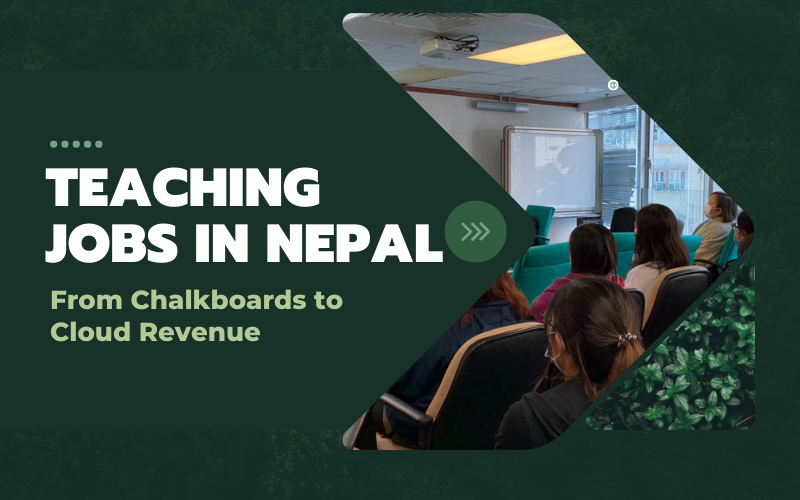 Teaching Jobs in Nepal: From Chalkboards to Cloud Revenue