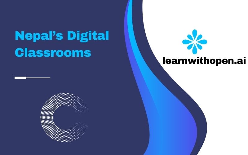 Nepal’s Digital Classrooms: (Government & learnwithopenai)
